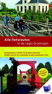 Alle fietsroutes in de regio Groningen - Boek Marycke Janne Naber (9058816265)