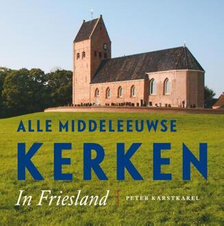 Alle Middeleeuwse kerken in Friesland - Boek Peter Karstkarel (9056154478)