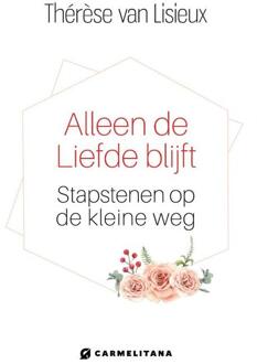 Alleen De Liefde Blijft - Therese van Lisieux