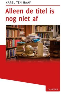 Alleen de titel is nog niet af - eBook Karel ten Haaf (9491065742)