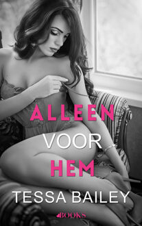 Alleen voor hem -  Tessa Bailey (ISBN: 9789062224173)