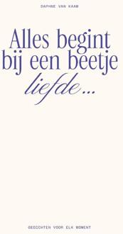 Alles begint bij een beetje liefde… -  Daphne van Kaam (ISBN: 9789000404254)