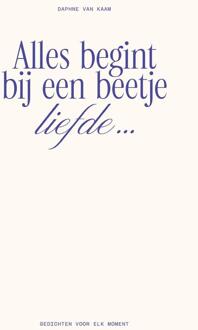Alles begint bij een beetje liefde… -  Daphne van Kaam (ISBN: 9789000404407)