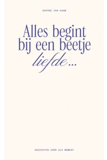 Alles Begint Bij Een Beetje Liefde - Daphne van Kaam