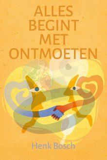Alles begint met ontmoeten - Henk Bosch - ebook