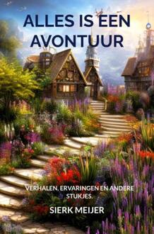 Alles is een avontuur -  Sierk Meijer (ISBN: 9789403726175)
