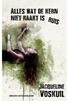 Alles wat de kern niet raakt is ruis - Boek Jacqueline Voskuil (9078459921)