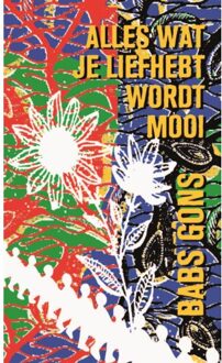 Alles Wat Je Liefhebt Wordt Mooi - Babs Gons