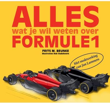 Alles Wat Je Wil Weten Over De Formule 1 - Frits M. Beunke
