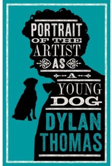 Alma Books Portrait Of The Artist As A Young Dog And Other Fiction - Dylan Thomas