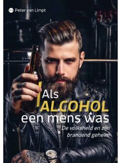 Als Alcohol Een Mens Was - Peter van Limpt