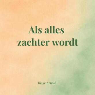 Als alles zachter wordt -  Ineke Arnold (ISBN: 9789403848723)
