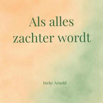 Als alles zachter wordt -  Ineke Arnold (ISBN: 9789403854526)