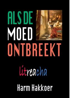 Als De Moed Ontbreekt, Paperback - Harm Hakkoer