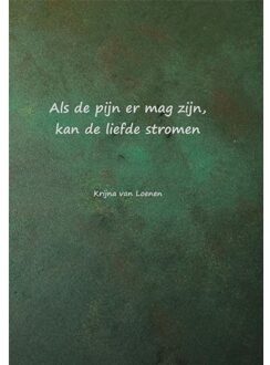 Als De Pijn Er Mag Zijn, Kan De Liefde Stromen - Krijna van Loenen
