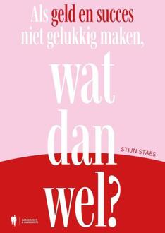 Als geld en succes niet gelukkig maken, wat dan wel? -  Stijn Staes (ISBN: 9789493409620)