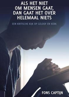 Als het niet om mensen gaat, dan gaat het over helemaal niets - Boek Fons Captijn (9051799691)