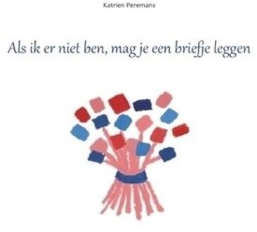 Als ik er niet ben, mag je een briefje leggen - Boek Katrien Peremans (9461935099)