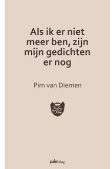 Als Ik Er Niet Meer Ben, Zijn Mijn Gedichten Er Nog - Pim Van Diemen