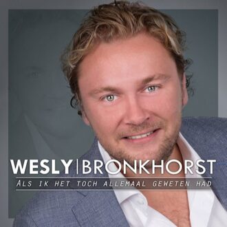 Als Ik Het Toch Allemaal Geweten Ha - Wesly Bronkhorst