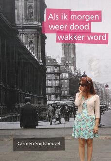 Als ik morgen weer dood wakker word - Carmen Snijtsheuvel - ebook