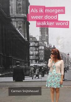 Als Ik Morgen Weer Dood Wakker Word - Carmen Snijtsheuvel