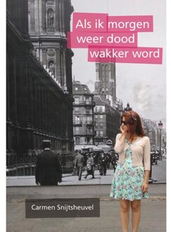 Als Ik Morgen Weer Dood Wakker Word - Carmen Snijtsheuvel