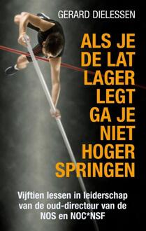 Als Je De Lat Lager Legt Ga Je Niet Hoger Springen - Gerard Dielessen