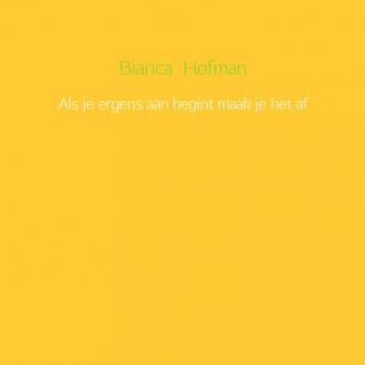 Als je ergens aan begint maak je het af - Boek Bianca Hofman (9462546649)