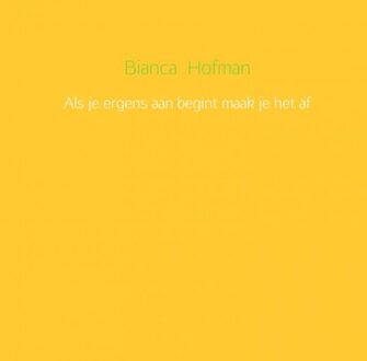 Als je ergens aan begint maak je het af - Boek Bianca Hofman (9462546649)