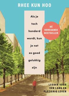 Als je toch honderd wordt, kun je net zo goed gelukkig zijn -  Rhee Kun Hoo (ISBN: 9789400516991)