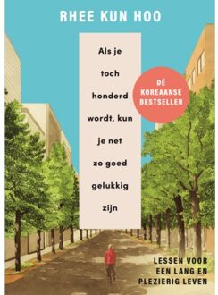 Als Je Toch Honderd Wordt, Kun Je Net Zo Goed Gelukkig Zijn - Rhee Kun Hoo