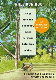 Als je toch ooit doodgaat, kun je het maar beter leuk hebben - Rhee Kun Hoo - ebook
