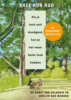 Als je toch ooit doodgaat, kun je het maar beter leuk hebben -  Rhee Kun Hoo (ISBN: 9789044938944)