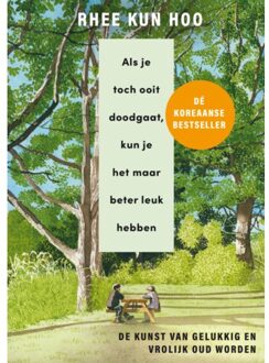 Als Je Toch Ooit Doodgaat, Kun Je Het Maar Beter Leuk Hebben - Rhee Kun Hoo