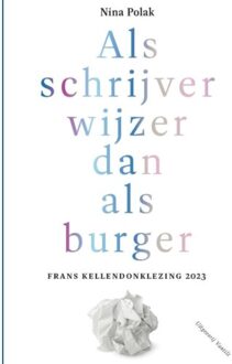 Als Schrijver Wijzer Dan Als Burger - Frans Kellendonklezing - Nina Polak