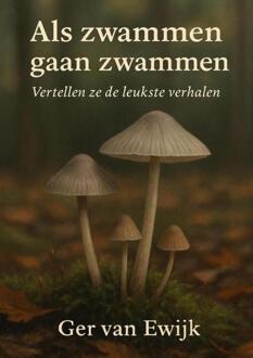 Als Zwammen Gaan Zwammen. -  Ger van Ewijk (ISBN: 9789465319469)