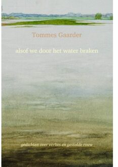 Alsof We Door Het Water Braken - Tommes Gaarder