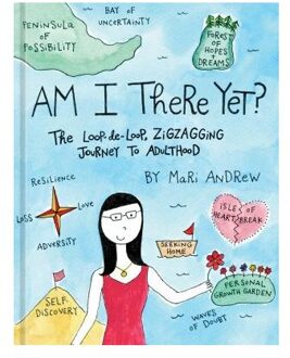 Am I There Yet? : The Loop-de-loop, Zig-Zagging Journey to Adulthood