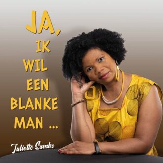Ambilicious LLP Ja, Ik Wil Een Blanke Man ... - Juliette Sambo
