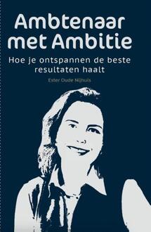 Ambtenaar met Ambitie -  Ester Oude Nijhuis (ISBN: 9789493404007)