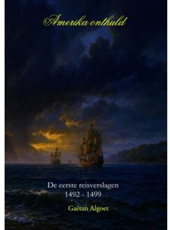 Amerika Onthuld - De Eerste Reisverslagen 1492-1499 - Gaëtan Algoet