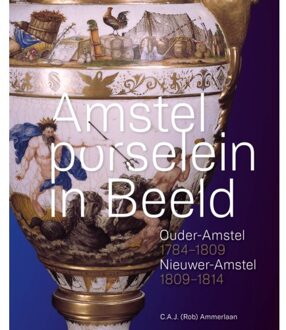 Amstelporselein In Beeld - C.A.J. (Rob) Ammerlaan
