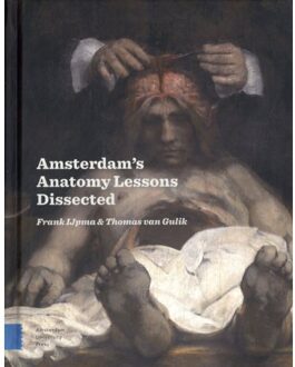 Amsterdam Anatomy Lessons Dissected - Frank IJpma