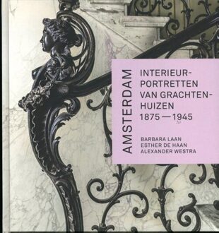 Amsterdam. Interieurportretten van grachtenhuizen 1875-1945 - Boek Barbara Laan (9079156396)