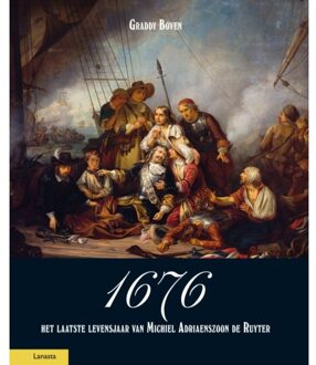 Amsterdam University Press 1676, Het Laatste Levensjaar Van Michiel Adriaenszoon De Ruyter - Graddy Boven