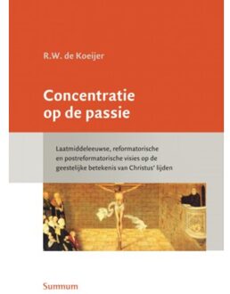 Amsterdam University Press Concentratie Op De Passie - Nederlandse Kerkhistorische Reeks - R.W. de Koeijer