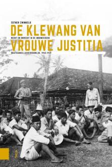 Amsterdam University Press De Klewang Van Vrouwe Justitia - Onafhankelijkheid, Dekolonisatie, Geweld En Oorlog - Esther Zwinkels