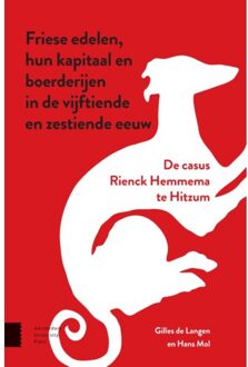 Amsterdam University Press Friese Edelen, Hun Kapitaal En Boerderijen In De Vijftiende En Zestiende Eeuw - Gilles de Langen