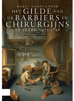 Amsterdam University Press Het Gilde Van De Barbiers En Chirurgijns Te Veere, 1475-1798 - Karel Noorlander